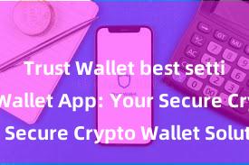 Trust Wallet best settings Trust Wallet App: Your Secure Crypto Wallet Solution