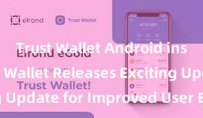 Trust Wallet Android install Trust Wallet Releases Exciting Update for Improved User Experience