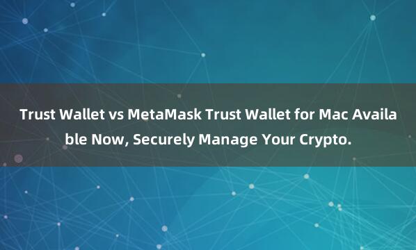 Trust Wallet vs MetaMask Trust Wallet for Mac Available Now, Securely Manage Your Crypto.