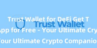 Trust Wallet for DeFi Get Trust Wallet App for Free - Your Ultimate Crypto Companion